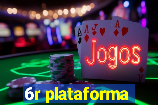 6r plataforma